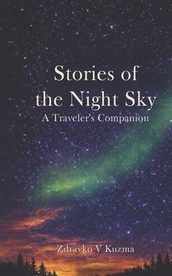 Stories of the night sky: A traveler's companion by Kuzma, Zdravko Valentius