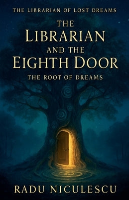 The Librarian and The Eighth Door: The Root of Dreams by Niculescu, Radu