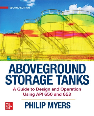 Aboveground Storage Tanks: A Guide to Design and Operation Using API 650 and 653, Second Edition by Myers, Philip
