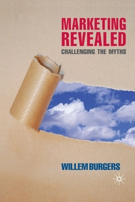 Marketing Revealed: Challenging the Myths by Burgers, W.