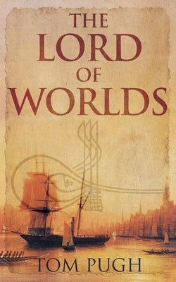 The Lord of Worlds by Pugh, Tom