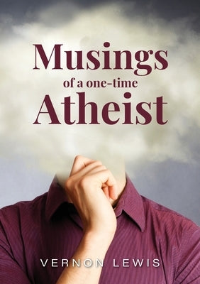 Musing of a one-time Atheist by Lewis, Vernon
