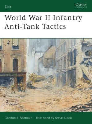 World War II Infantry Anti-Tank Tactics by Rottman, Gordon L.