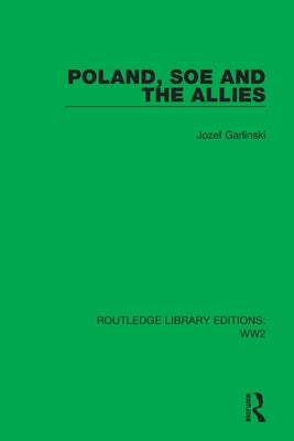 Poland, SOE and the Allies by Garlinski, Jozef