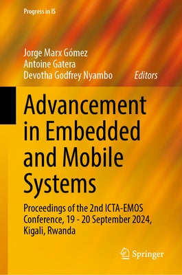 Advancement in Embedded and Mobile Systems: Proceedings of the 2nd Icta-Emos Conference, 19 - 20 September 2024, Kigali, Rwanda by Marx Gómez, Jorge