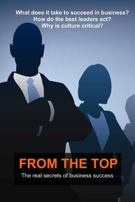 From The Top: The Real Secrets of Business Success by Gadd, David