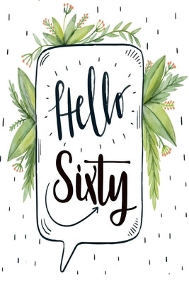 Hello Sixty: 60 Years Old Birthday Gifts For Men and Women by Designs, Deep Senses