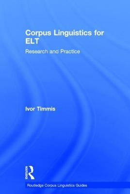 Corpus Linguistics for ELT: Research and Practice by Timmis, Ivor