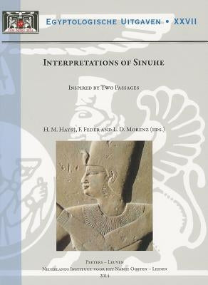 Interpretations of Sinuhe: Inspired by Two Passages (Proceedings of a Workshop Held at Leiden University, 27-29 November 2009) by Hays, Hm