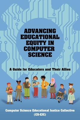 Advancing Educational Equity in Computer Science by Computer Science Educational Justice Col