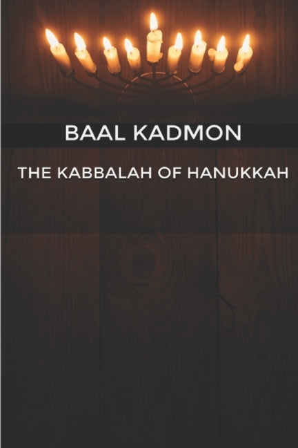 The Kabbalah of Hanukkah by Kadmon, Baal