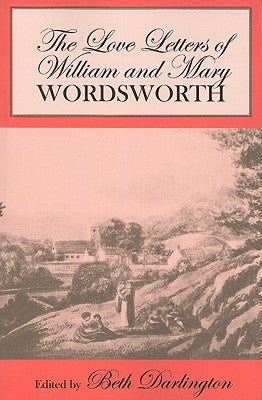 The Love Letters of William and Mary Wordsworth by Wordsworth, William