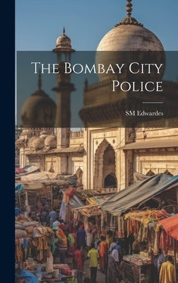 The Bombay City Police by Edwardes, Sm