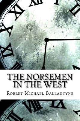 The Norsemen in the West by Ballantyne, Robert Michael