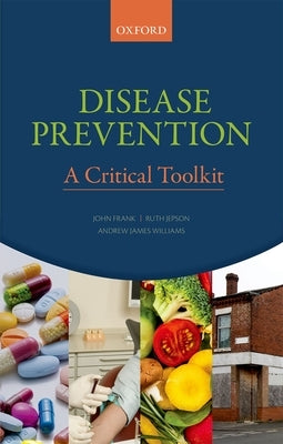 Disease Prevention: A Critical Toolkit by Frank, John
