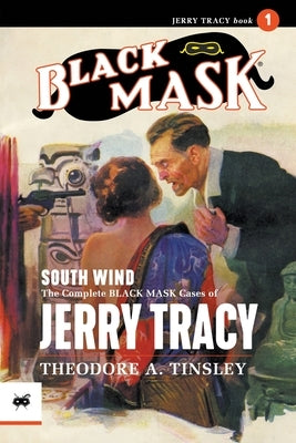 South Wind: The Complete Black Mask Cases of Jerry Tracy by Tinsley, Theodore A.