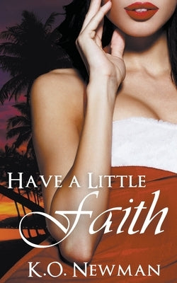 Have a Little Faith by Newman, K. O.