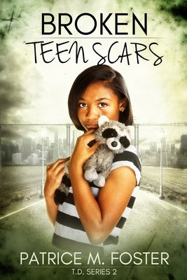Broken Teen Scars by Foster, Patrice M.