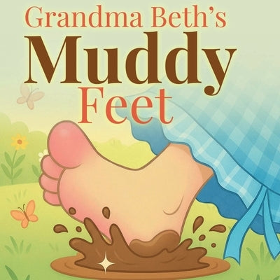 Grandma Beth's Muddy Feet by Hancock Sherrouse, Judith