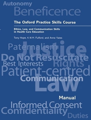 The Oxford Practice Skills Course: Ethics, Law, and Communication Skills in Health Care Education by Hope, R. A.