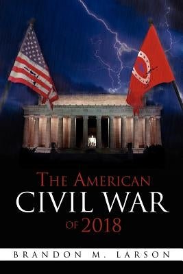 The American Civil War of 2018 by Larson, Brandon M.