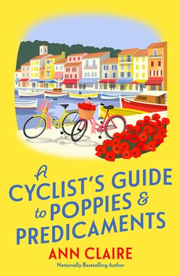A Cyclist's Guide to Poppies & Predicaments by Claire, Ann