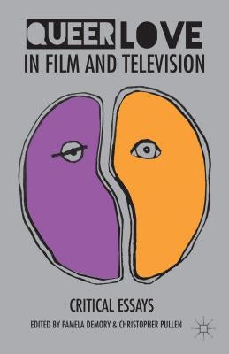Queer Love in Film and Television: Critical Essays by Demory, Pamela