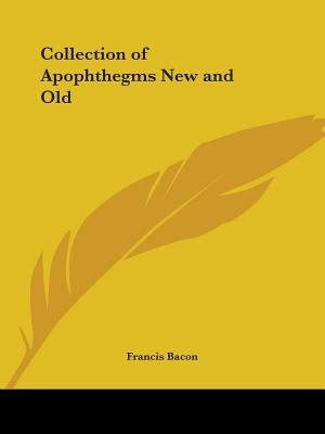 Collection of Apophthegms New and Old by Bacon, Francis