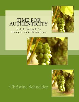 Time For Authenticity: Will the Real Christian Please Stand Up by Schneider, Christine C.