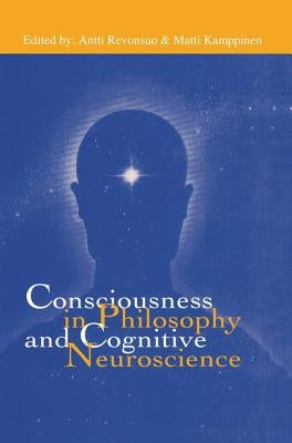 Consciousness in Philosophy and Cognitive Neuroscience by Revonsuo, Antti