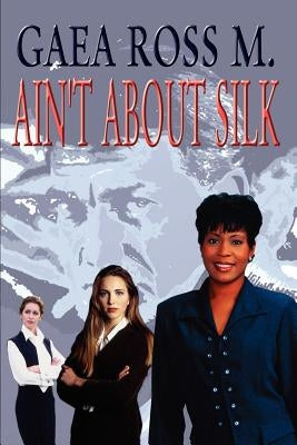 Ain't about Silk by M, Gaea Ross