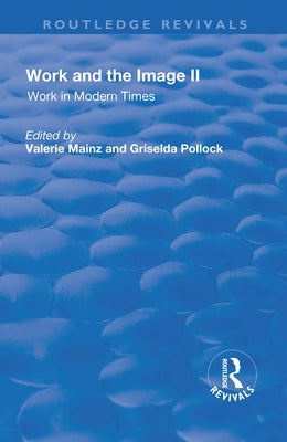 Work and the Image: Volume 2: Work in Modern Times - Visual Mediations and Social Processes by Mainz, Valerie