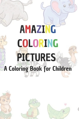 Amazing Coloring Pictures: A Coloring Book for Children: A Coloring Book for Children by Books Design, Alice Express