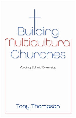 Building Multicultural Churches: Valuing Ethnic Diversity by Thompson, Tony