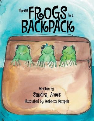 Three Frogs In a Backpack by Ames, Sandra