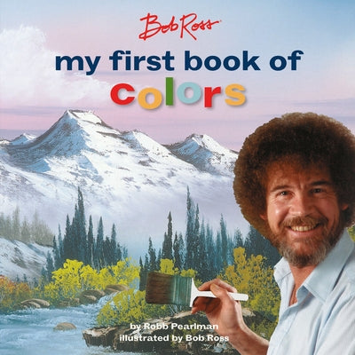 Bob Ross: My First Book of Colors by Pearlman, Robb