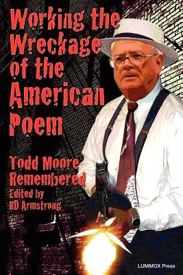 Working the Wreckage of the American Poem: Todd Moore Remembered by Armstrong, Rd