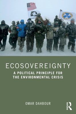 Ecosovereignty: A Political Principle for the Environmental Crisis by Dahbour, Omar