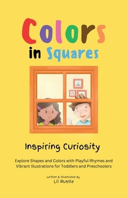 Colors in Squares - Inspiring Curiosity: Explore Shapes and Colors with Playful Rhymes and Vibrant Illustrations for Toddlers and Preschoolers by Rustle, Lil