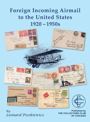 Foreign Incoming Airmail to the United States 1920 - 1950s by Piszkiewicz, Leonard