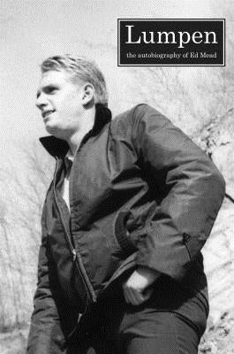 Lumpen: The Autobiography of Ed Mead by Mead, Ed
