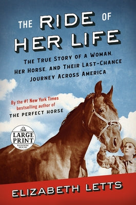The Ride of Her Life: The True Story of a Woman, Her Horse, and Their Last-Chance Journey Across America by Letts, Elizabeth