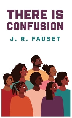 There Is Confusion: Jessie Redmon Fauset by Jessie Redmon Fauset