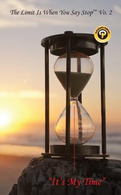The Limit Is When You Say Stop Vo.2 It's My Time by Malcolm, Patrick
