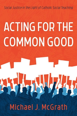 Acting for the Common Good by McGrath, Michael J.