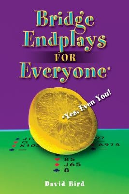 Bridge Endplays for Everyone: Yes, Even You! by Bird, David