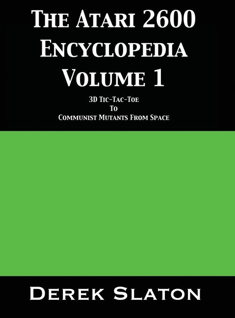 The Atari 2600 Encyclopedia Volume 1 by Slaton, Derek