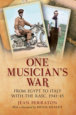 One Musician's War: From Egypt to Italy with the Rasc, 1941-45 by Perraton, Jean