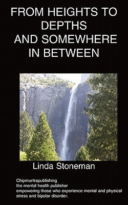 From Heights to Depths and Somewhere In Between by Stoneman, Linda