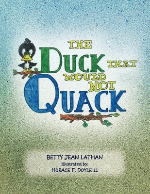 The Duck That Would Not Quack by Lathan, Betty Jean